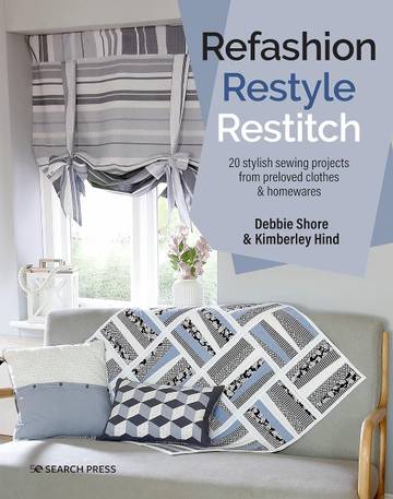 Refashion, Restyle, Restitch: 20 stylish sewing projects from preloved clothes & homewares
