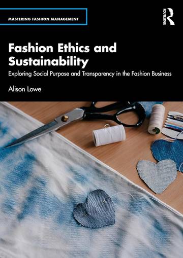 Fashion Ethics and Sustainability: Exploring Social Purpose and Transparency in the Fashion Business
