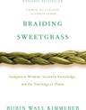 Braiding Sweetgrass: Indigenous Wisdom, Scientific Knowledge and the Teachings of Plants