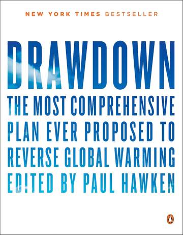 Drawdown: The Most Comprehensive Plan Ever Proposed to Reverse Global Warming