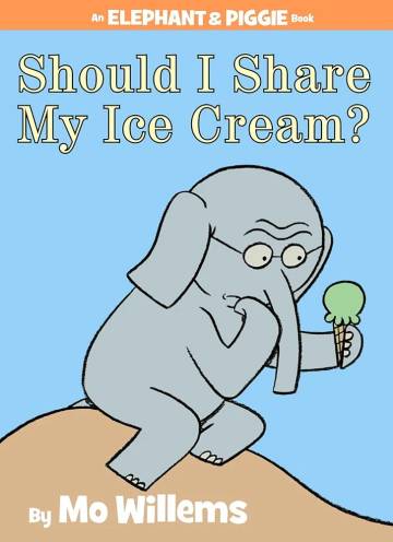 Should I Share My Ice Cream? An Elephant and Piggie Book