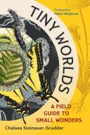 Tiny Worlds: A Field Guide to Small Wonders