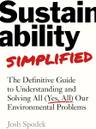 Sustainability Simplified: The Definitive Guide to Understanding and Solving All (Yes, All) Our Environmental Problems