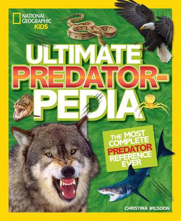 National Geographic Kids Ultimate Predatorpedia: The Most Complete Predator Reference Ever